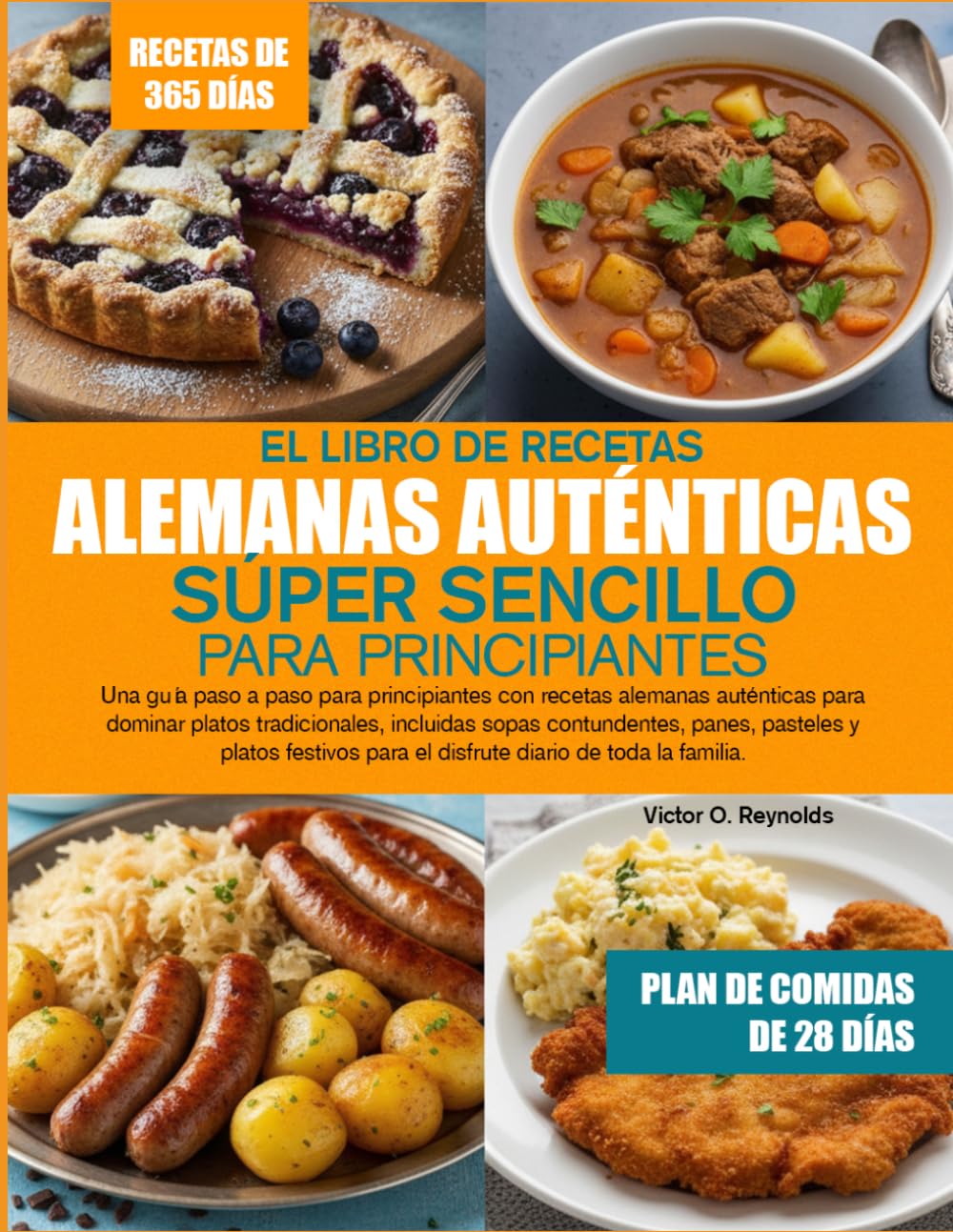 EL LIBRO DE RECETAS ALEMANAS AUTÉNTICAS SÚPER SENCILLO PARA PRINCIPIANTES: Una guía paso a paso para principiantes con recetas alemanas auténticas ... panes, pasteles y platos festivos para el
