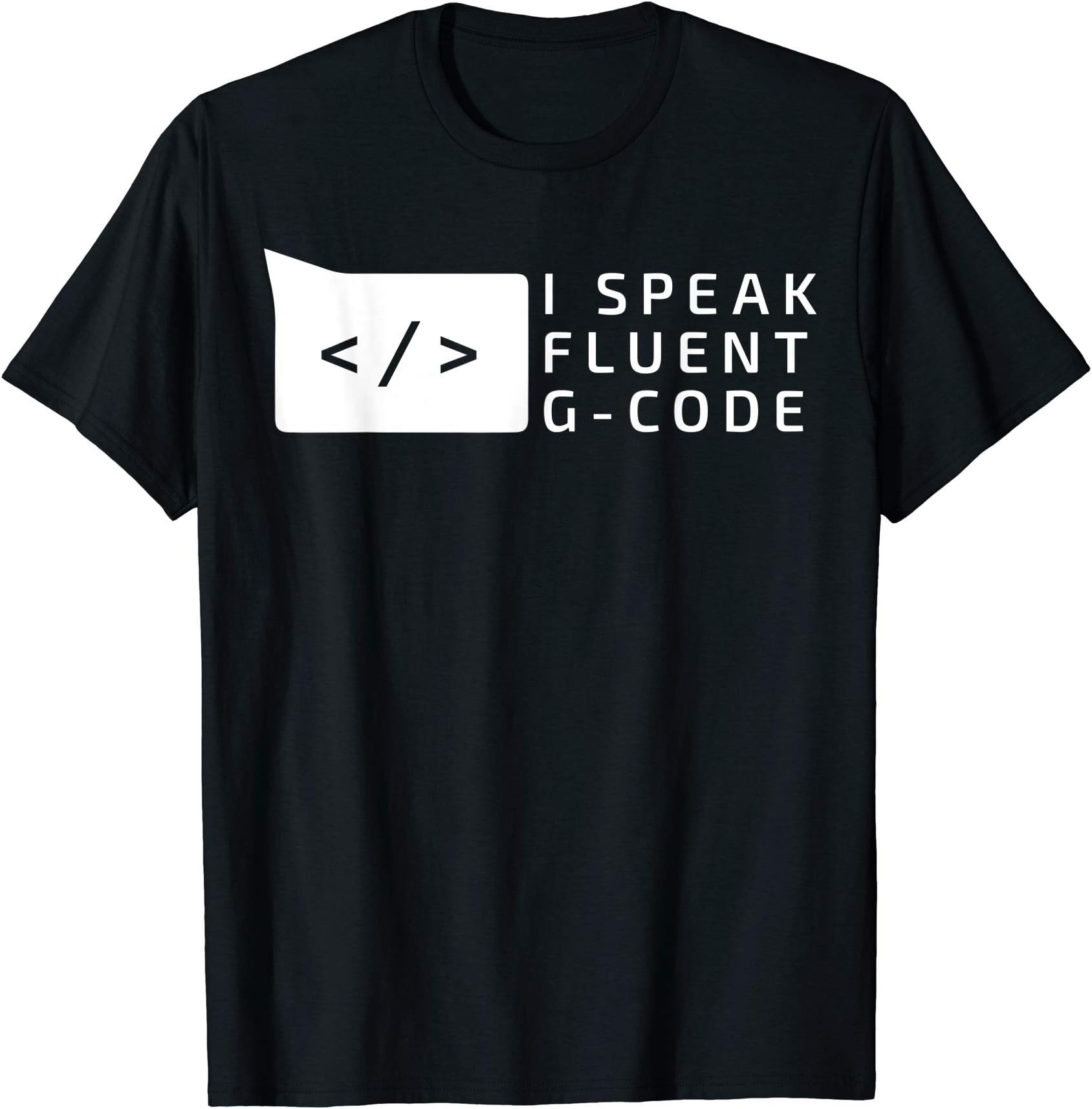 I Speak Fluent G-Code Programming T-Shirt