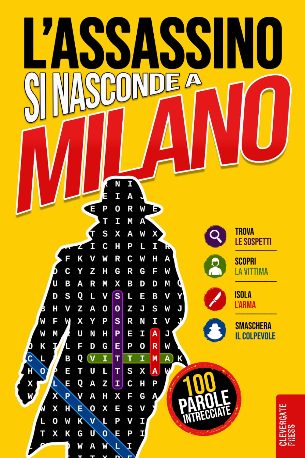 L’Assassino si nasconde a Milano: Libro di parole intrecciate per adulti · 100 casi criminali da risolvere in 5 passaggi · Giallo, enigmi, logica e gioco di deduzione · Vol. 3 (Delitti nascosti)