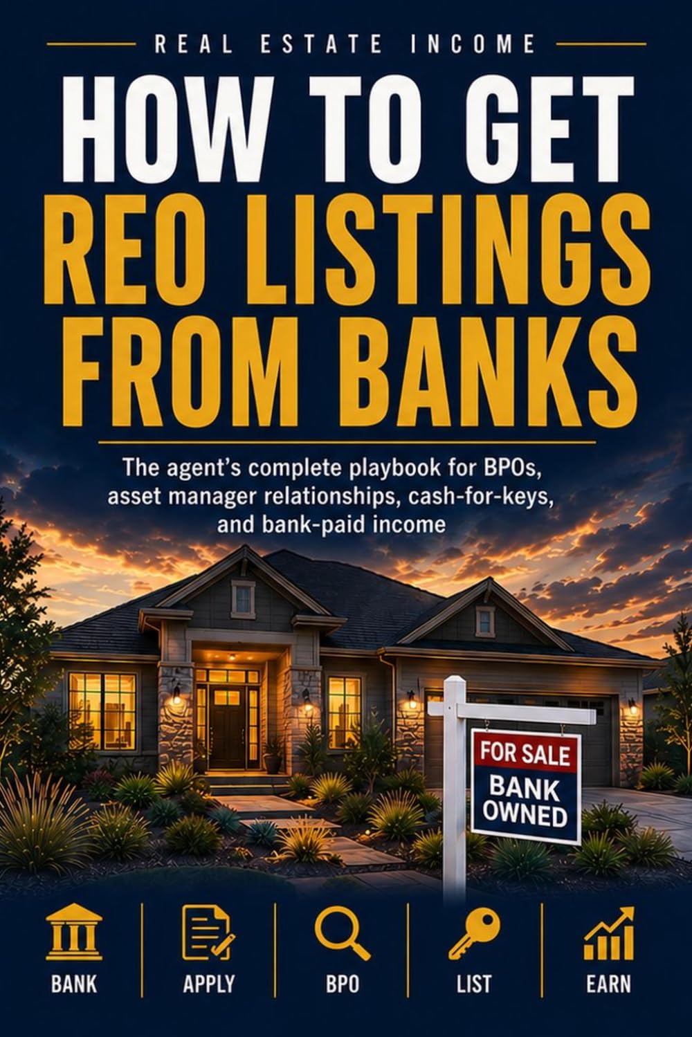 How to Get REO Listings From Banks: The Agent's Complete Playbook to BPOs, Asset Manager Relationships, Cash-for-Keys, and Building Bank-Paid Income (The Distressed Property Investor Series)