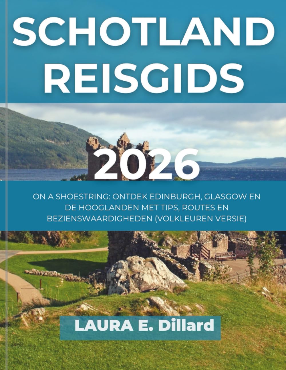 SCHOTLAND REISGIDS 2026: ON A SHOESTRING: ONTDEK EDINBURGH, GLASGOW EN DE HOOGLANDEN MET TIPS, ROUTES EN BEZIENSWAARDIGHEDEN (VOLKLEUREN VERSIE)