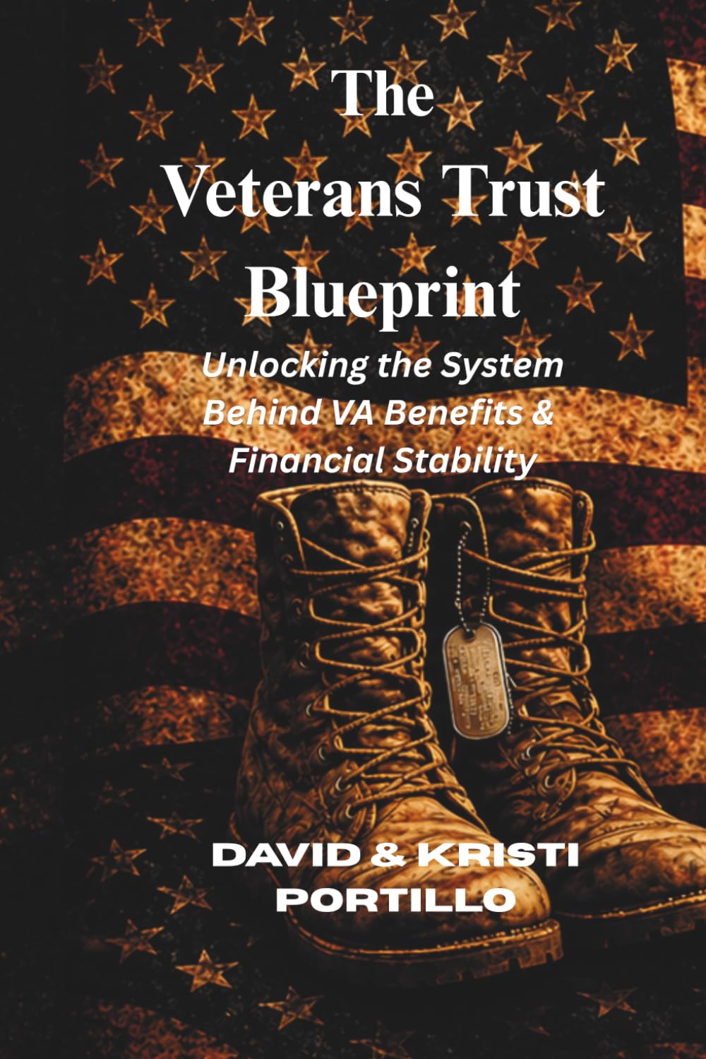 The Veterans Trust Blueprint: A Practical Guide for Veterans to Use VA Loans, Multi-Unit Property Strategies, and Trust Planning to Build Long-Term Wealth