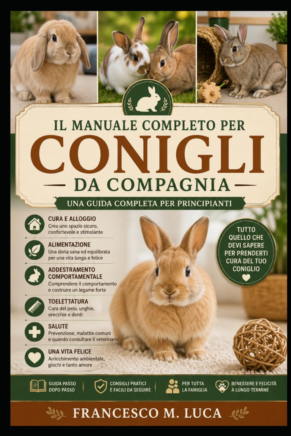 IL MANUALE COMPLETO PER CONIGLI DA COMPAGNIA: Una guida completa per principianti sulla cura, l'alloggio, l'alimentazione, l'addestramento ... una vita felice per il tuo coniglio in casa.