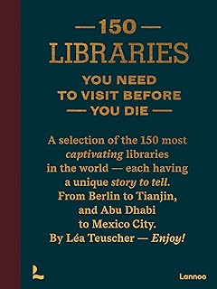 150 Libraries You Need to Visit Before You Die (150 Series)