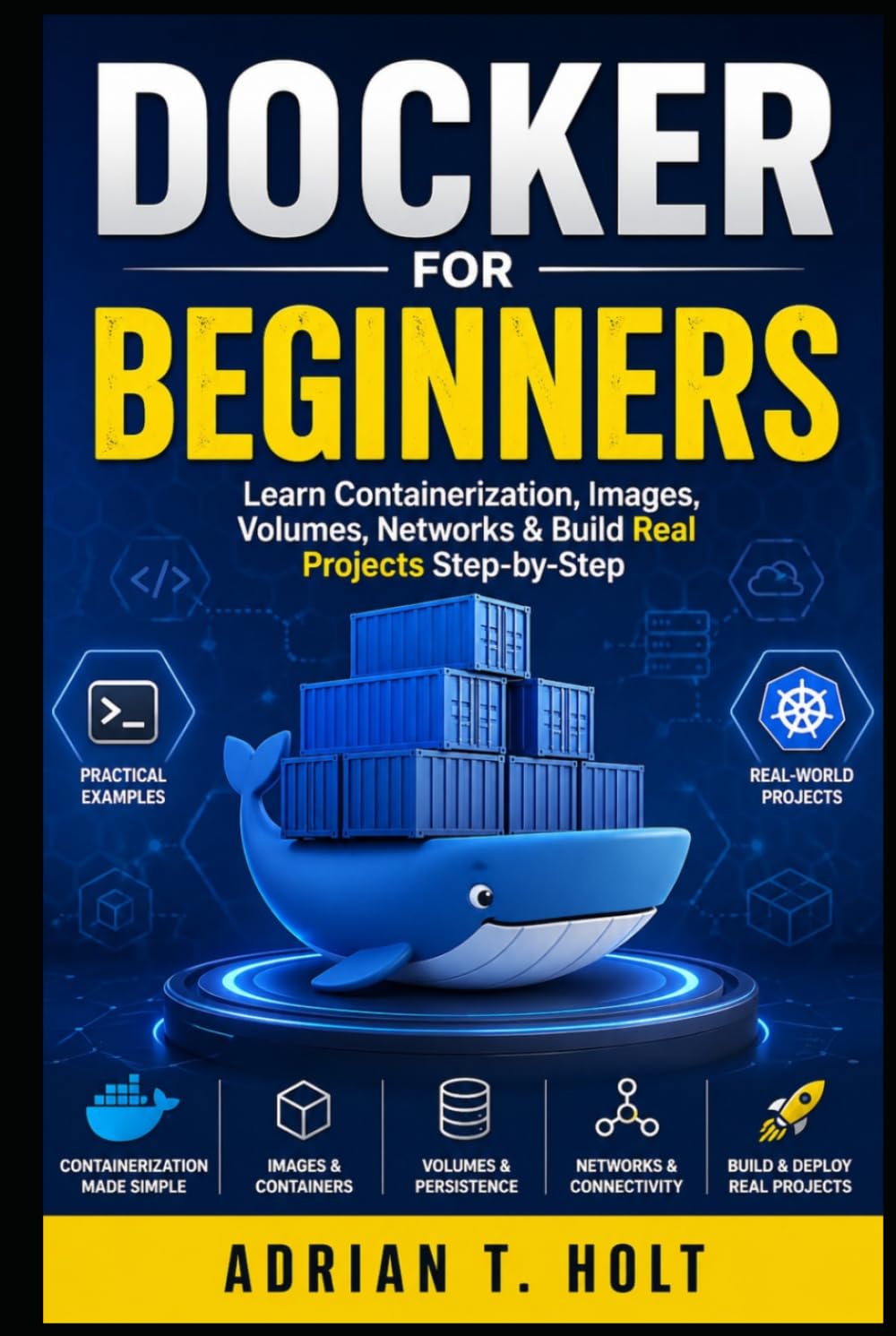 Docker for Beginners: Learn Containerization, Images, Volumes, Networks & Build Real Projects Step-by-Step