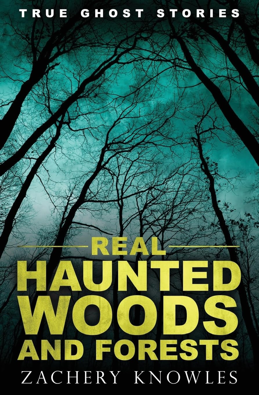 True Ghost Stories: Real Haunted Woods and Forests