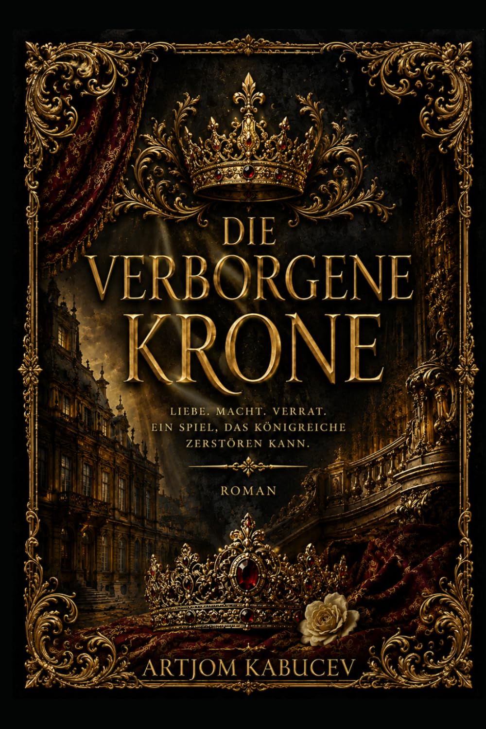 Die verborgene Krone: Ein Fantasyroman über Liebe, Verrat und das Schicksal eines Königreichs