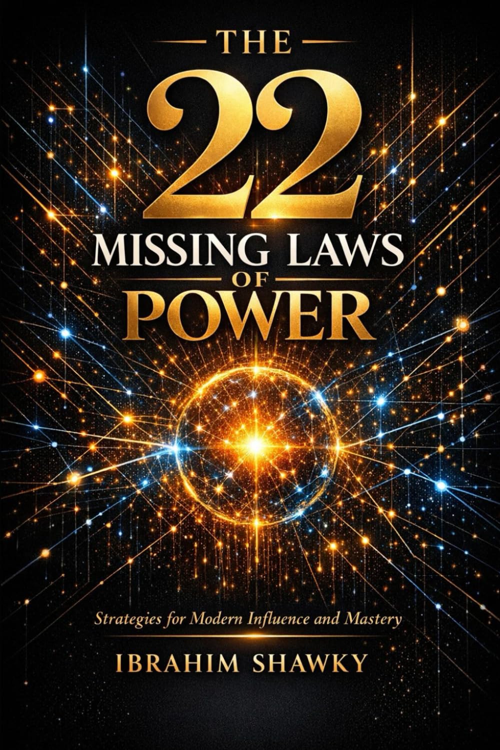 THE 22 MISSING LAWS OF POWER: STRATEGIES FOR MODERN INFLUENCE AND MASTERY
