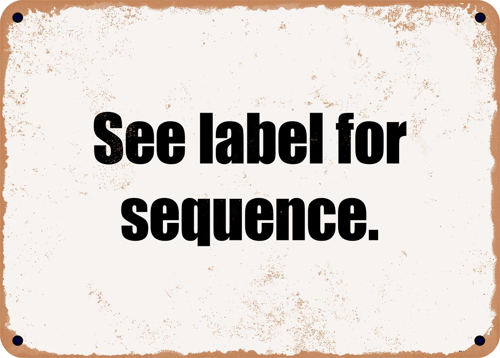 Miaomansenstore Metal Sign - See Label For Sequence Home Decor