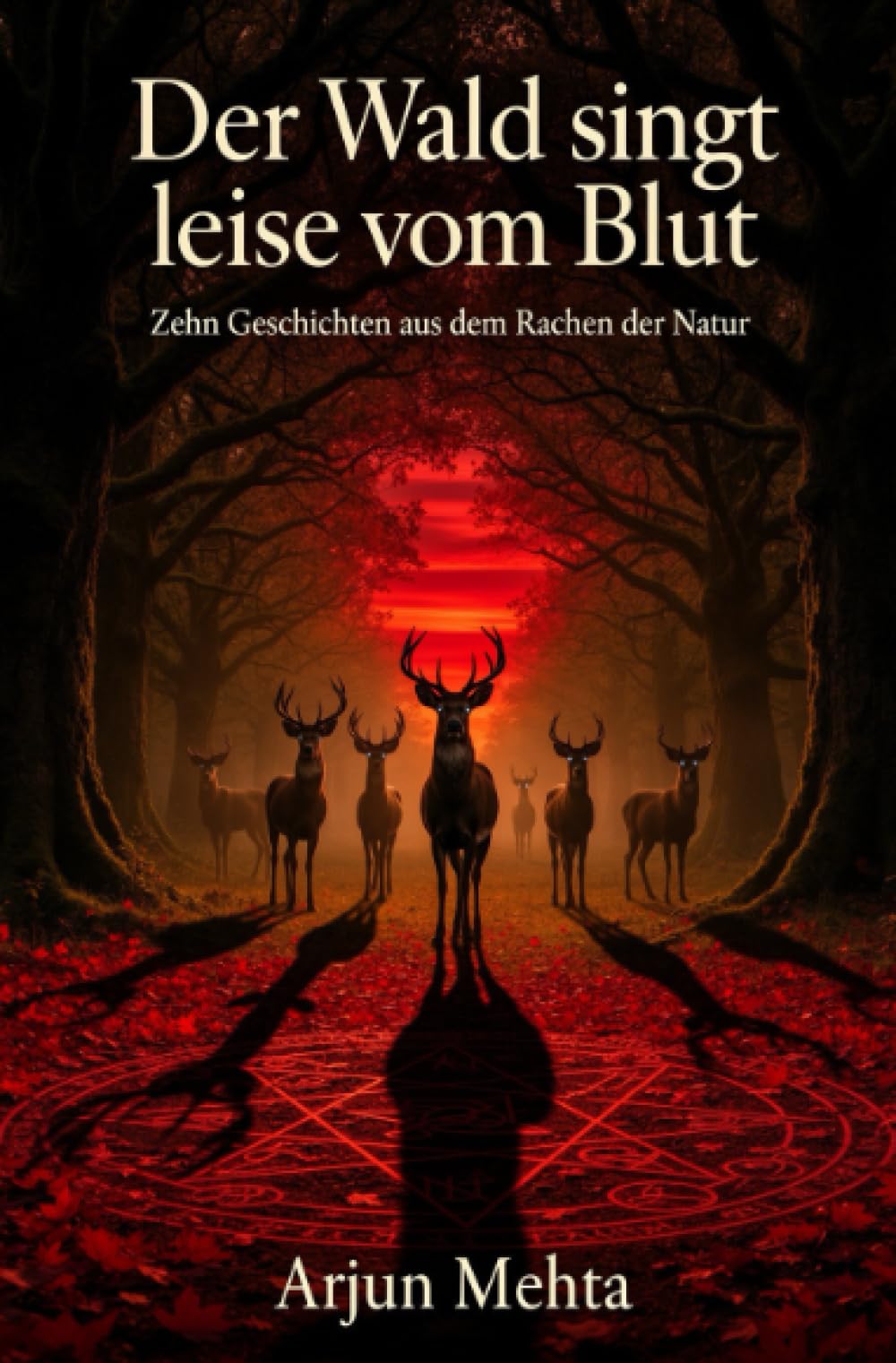 Der Wald singt leise vom Blut: Zehn Geschichten aus dem Rachen der Natur