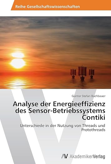 Analyse der Energieeffizienz des Sensor-Betriebssystems Contiki: Unterschiede in der Nutzung von Threads und Protothreads (German Edition)