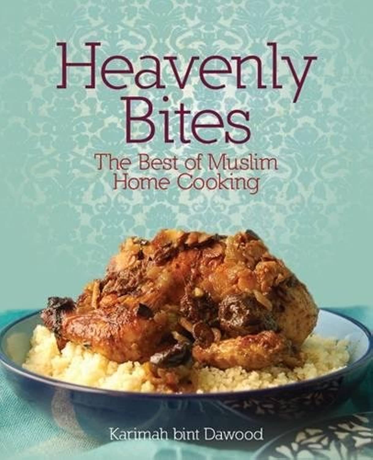 Heavenly Bites: The Best of Muslim Home Cooking