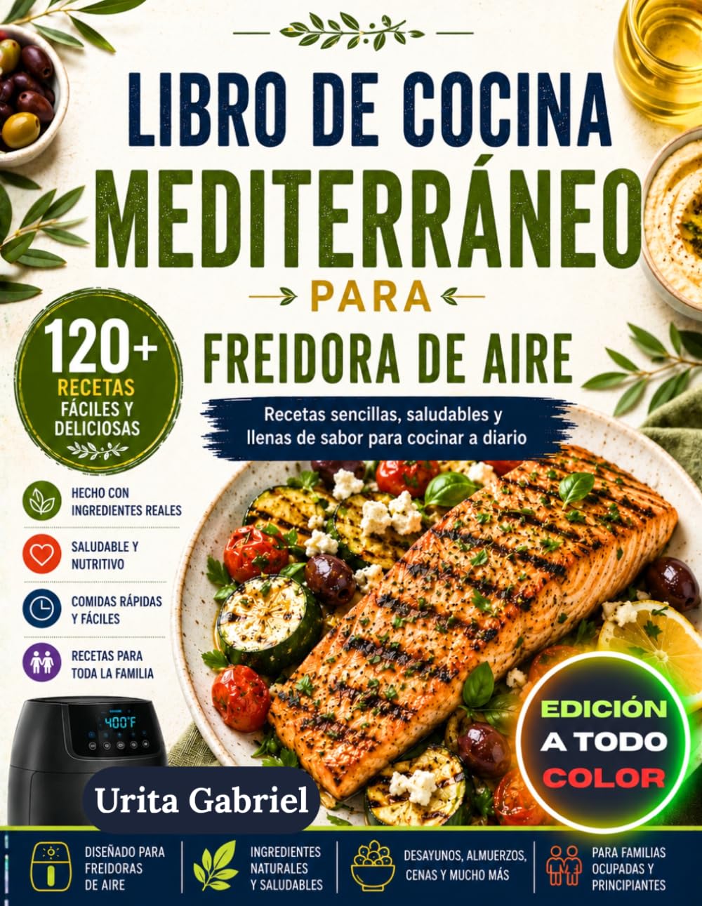 LIBRO DE COCINA MEDITERRÁNEO PARA FREIDORA DE AIRE: Recetas sencillas, saludables y llenas de sabor para cocinar a diario
