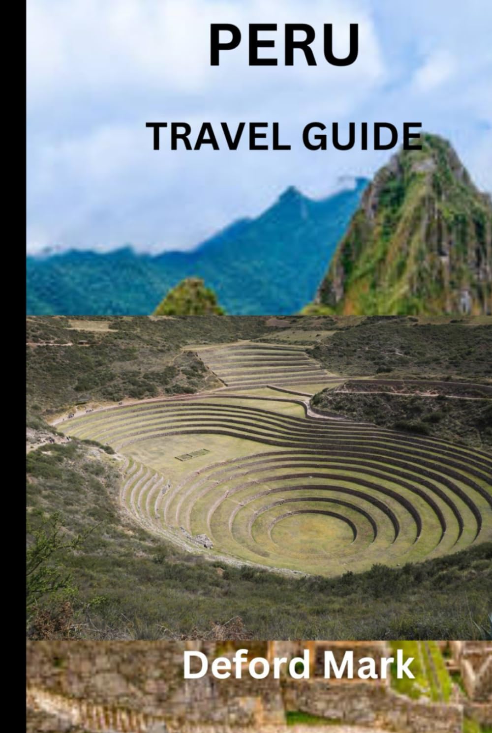 PERU TRAVEL GUIDE: A Practical Guide to Planning Smart, Avoiding Common Mistakes, Managing Costs, and Experiencing Peru with Confidence