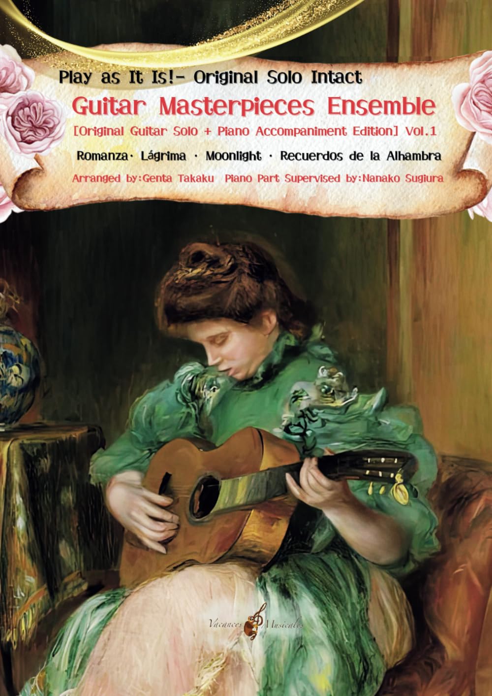 Play as It Is!– Original Solo Intact　Guitar Masterpieces Ensemble [Original Guitar Solo + Piano Accompaniment Edition] Vol.1: Romanza· Lágrima · Moonlight · Recuerdos de la Alhambra