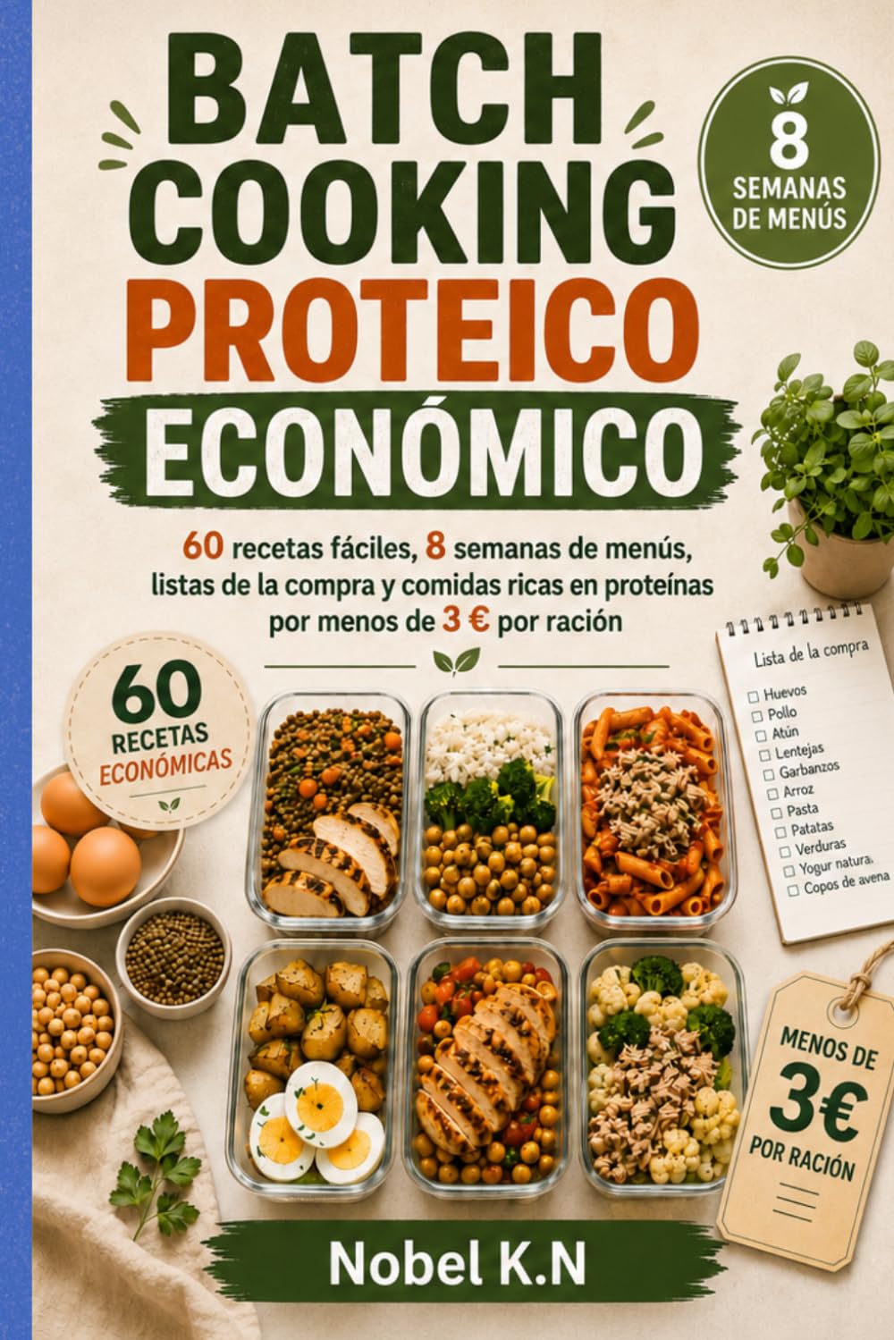 Batch Cooking Proteico Económico: 60 recetas fáciles, 8 semanas de menús, listas de la compra y comidas ricas en proteínas por menos de 3 € por ración