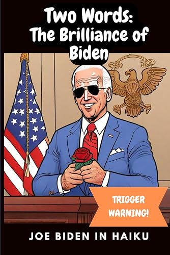 Two Words: The Brilliance of Biden: Joe Biden in Haiku