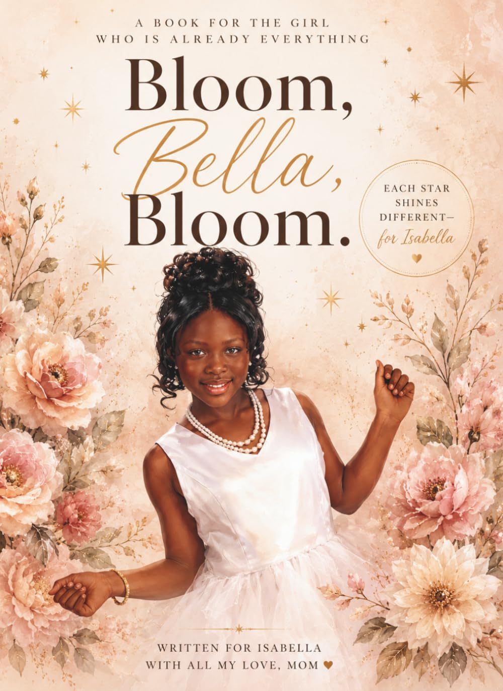 Bloom, Bella, Bloom: Each Star Shines Different- For Isabella