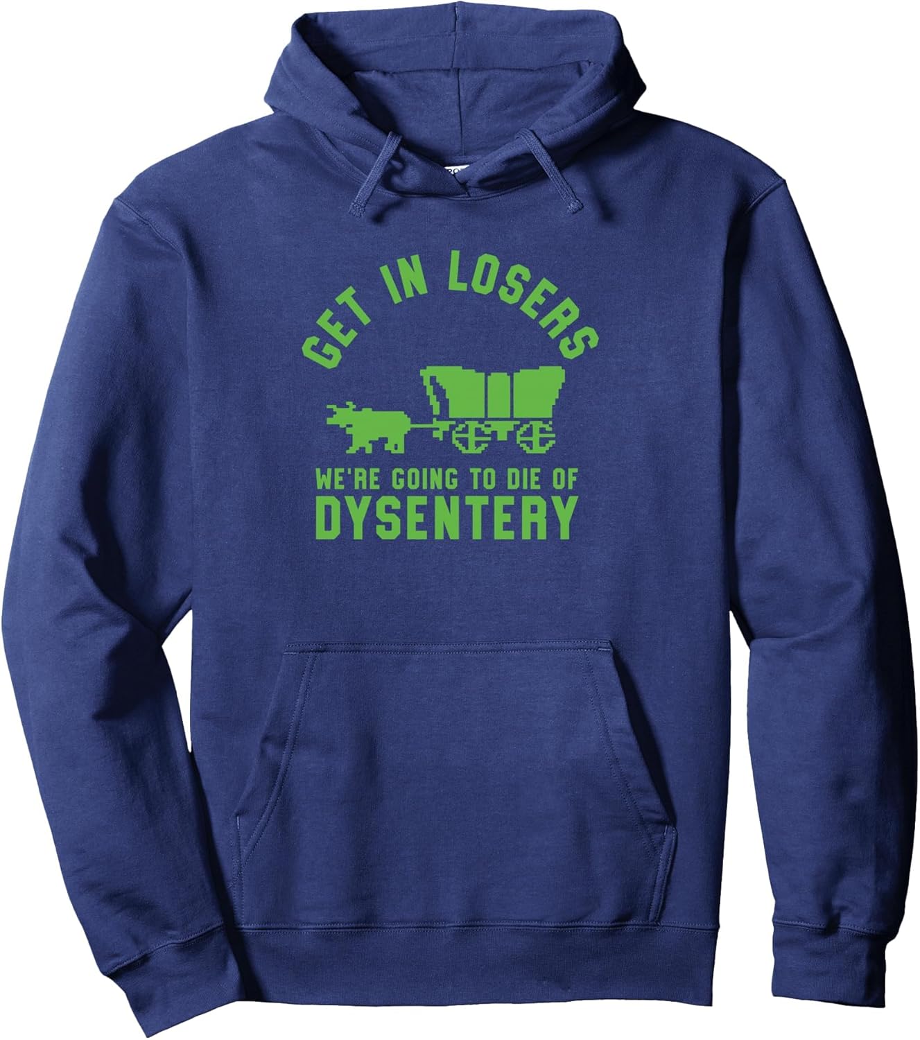 Get In Losers We're Going To Die Of Dysentery Video Game Pullover Hoodie