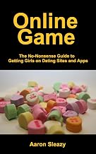 Online Game: The No-Nonsense Guide to Getting Girls on Dating Sites and Apps
