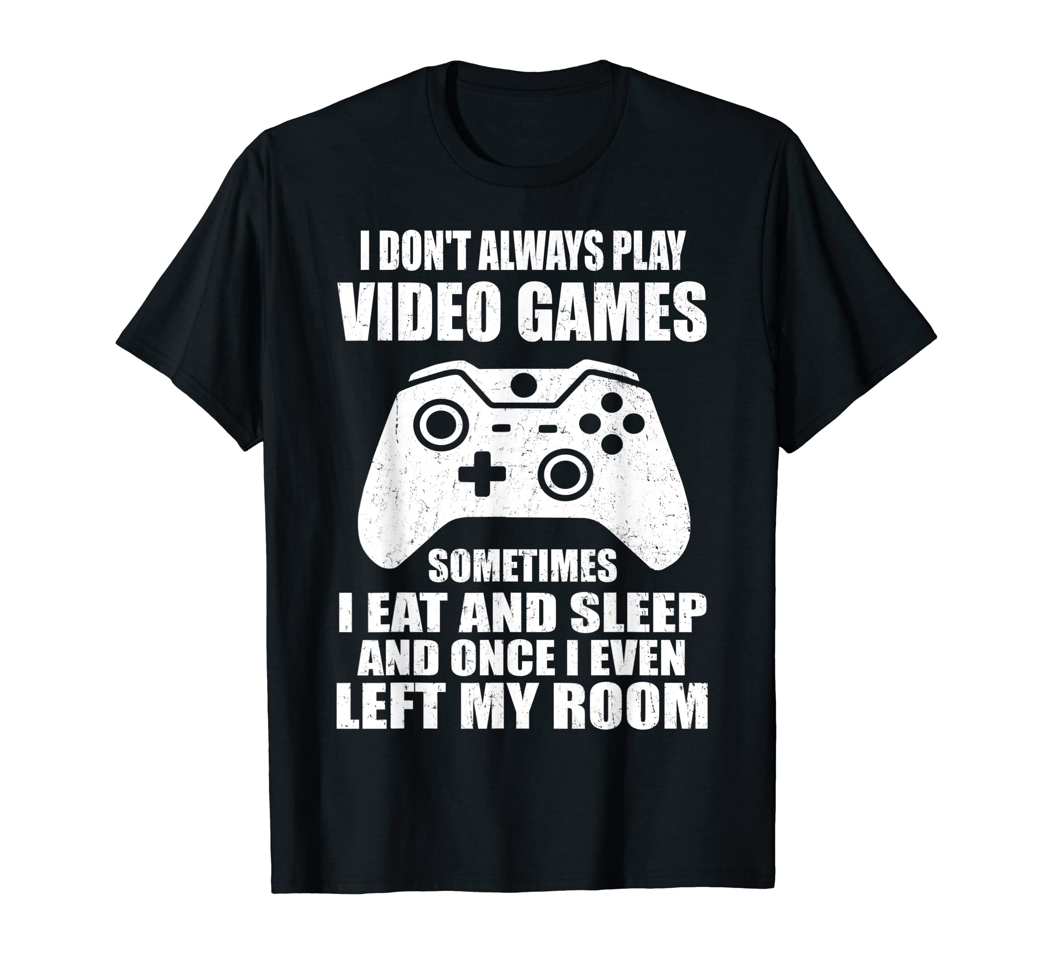 I Don't Always Play Video Games Funny Gamer Boys Teens T-Shirt
