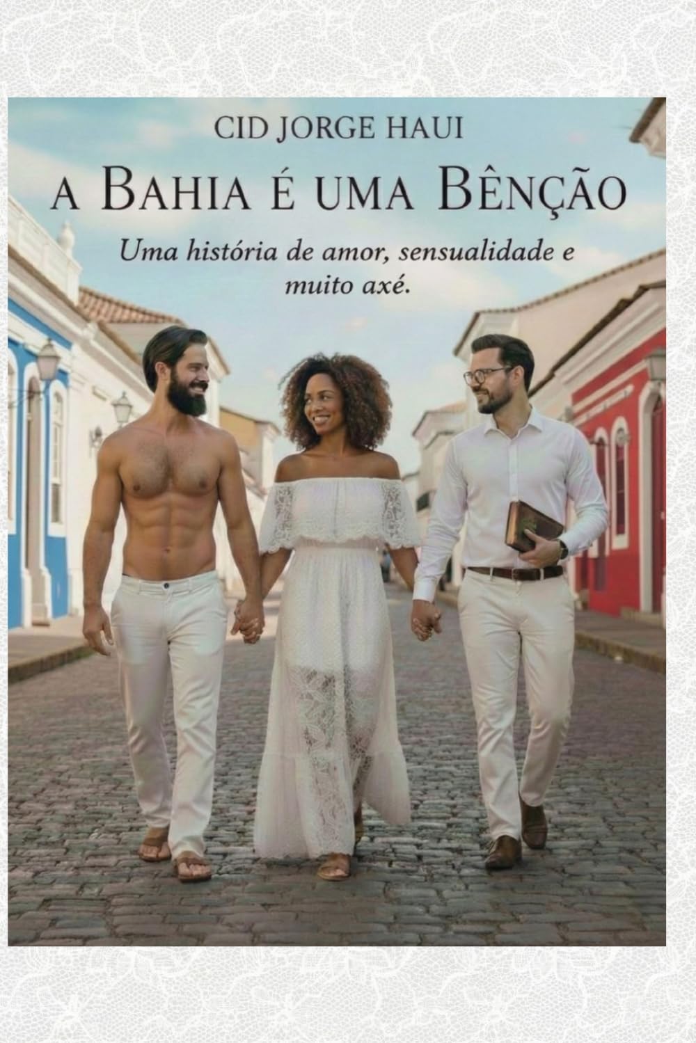 A BAHIA É UMA BÊNÇÃO: Uma história de amor, sensualidade e muito axé...