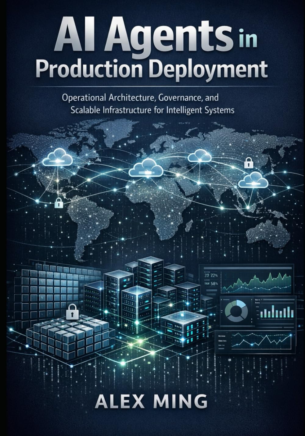 AI Agents in Production Deployment: Operational Architecture, Governance, and Scalable Infrastructure for Intelligent Systems (Applied Large Language Model Engineering Series)