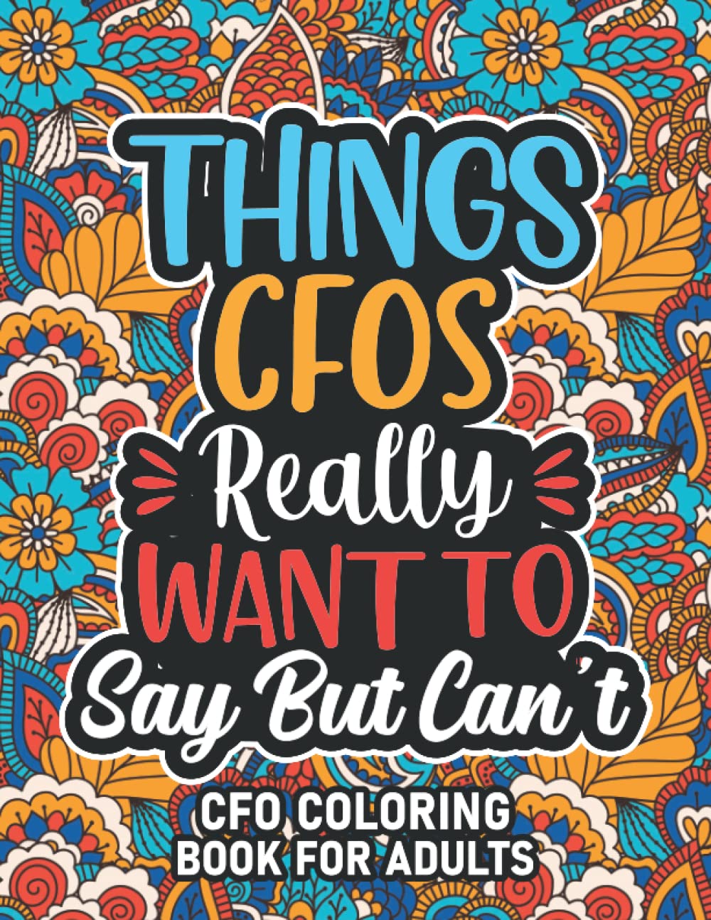 Gifts For CFo: CFO Coloring Book For Adults: Motivational Swear Word Coloring Book for CFOs with funny Cuss Words And Curse Phrases for Stress Relief & Relaxation, CFO Gifts For Women & Men