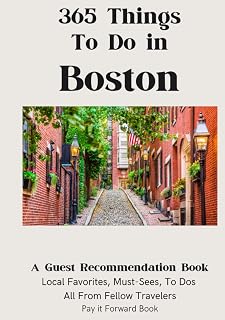 365 Things To Do in Boston: A Guest Recommendation Book for Airbnbs/Hotels/Hostels (Local Favorites, Must Sees, To Dos) All from Fellow Travelers