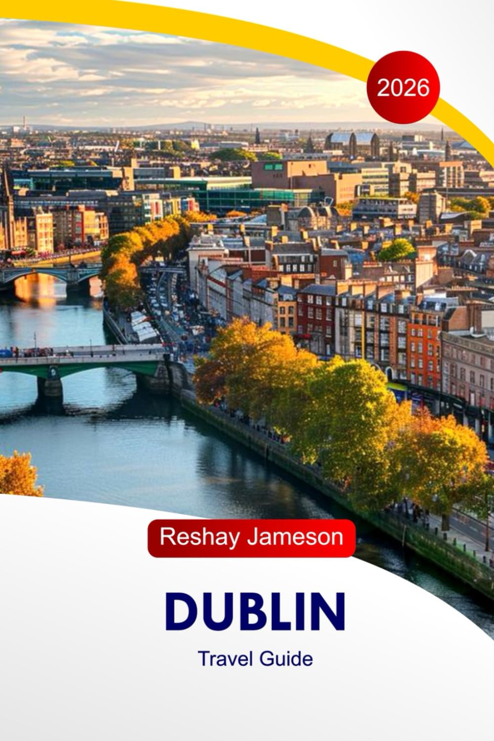 Dublin Travel Guide 2026: Explore Ireland Top Attractions, Undiscovered Treasures, Hidden Gems, Food, Accommodation, Insider Tips, and Perfect Itineraries