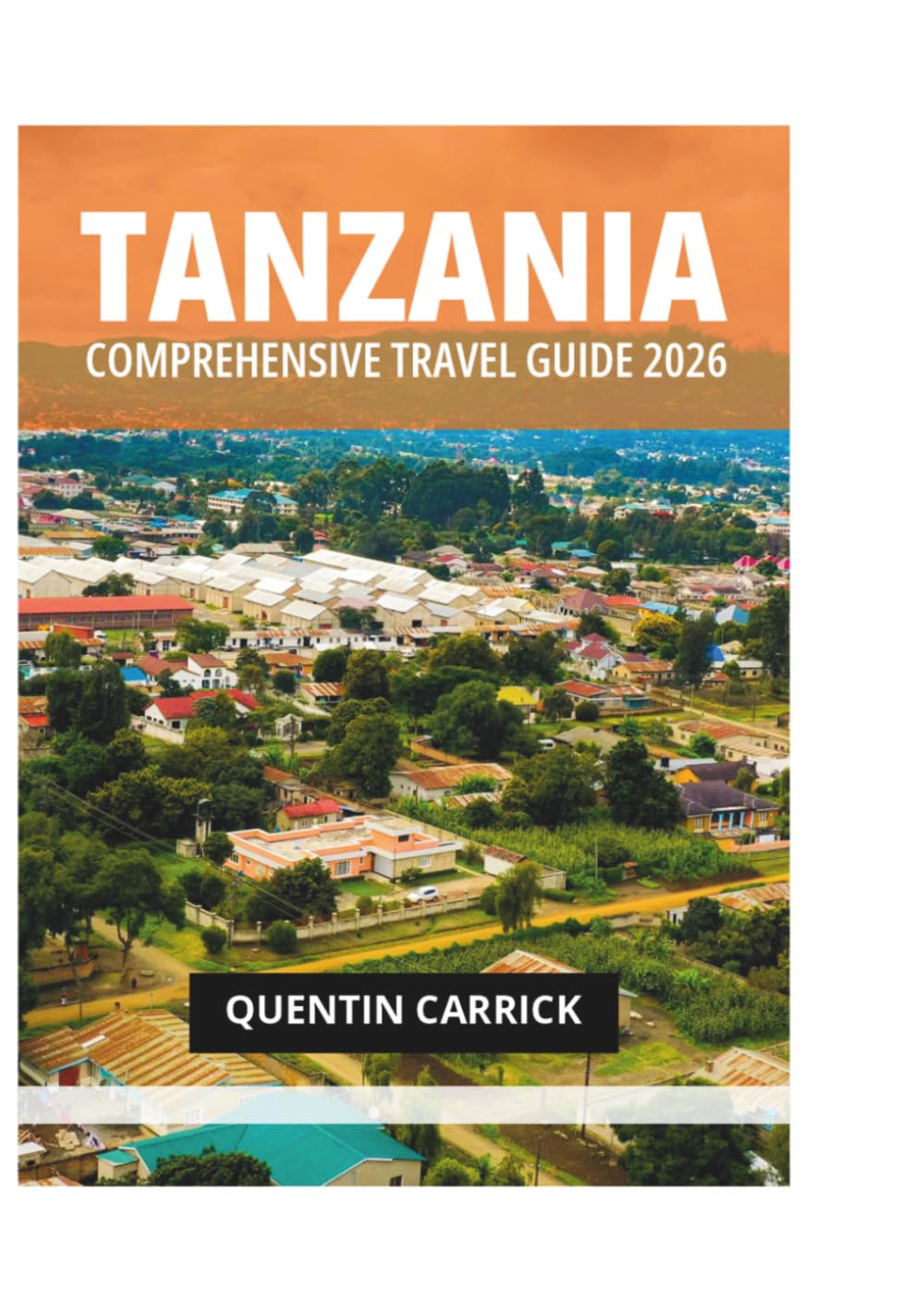 TANZANIA COMPREHENSIVE TRAVEL GUIDE 2026