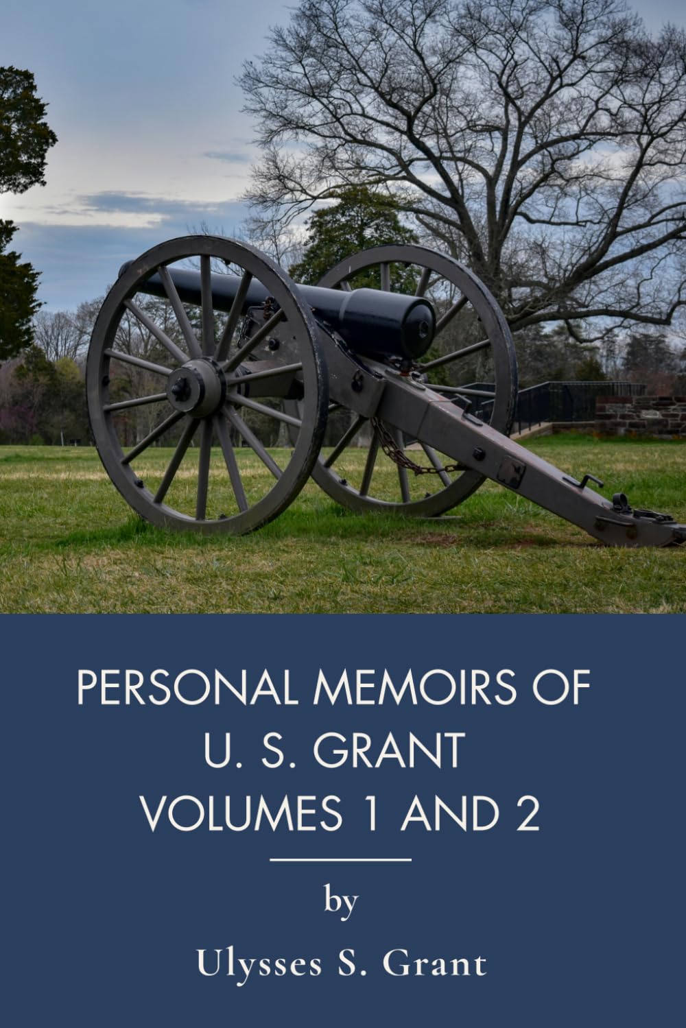 Personal Memoirs of U. S. Grant Volumes 1 and 2: Complete Civil War Memoir of Union General (Annotated)