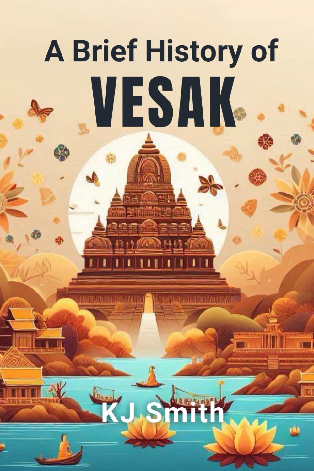 A Brief History of Vesak (A Brief History of - Festivals & Celebrations Edition)