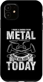 iPhone 11 I Made A Sword What Did You Do Today Metalworker Case