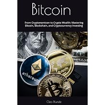 Bitcoin from Cryptonomicon to Crypto Wealth Mastering Bitcoin, Blockchain, and Cryptocurrency Investing