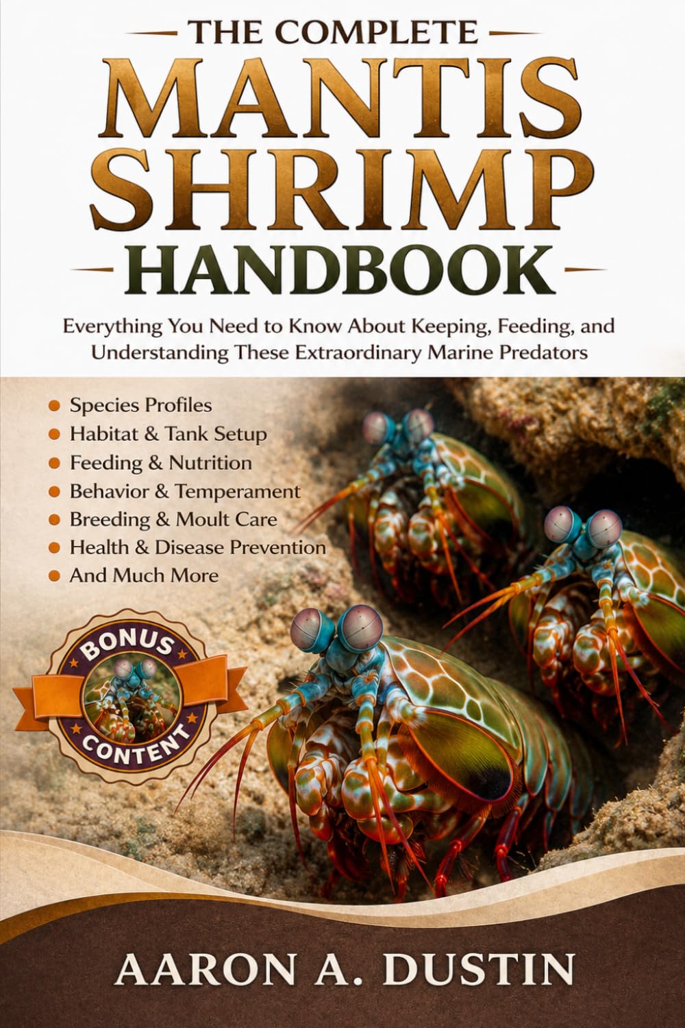 THE COMPLETE MANTIS SHRIMP HANDBOOK: Everything You Need to Know About Keeping, Feeding, and Understanding These Extraordinary Marine Predators