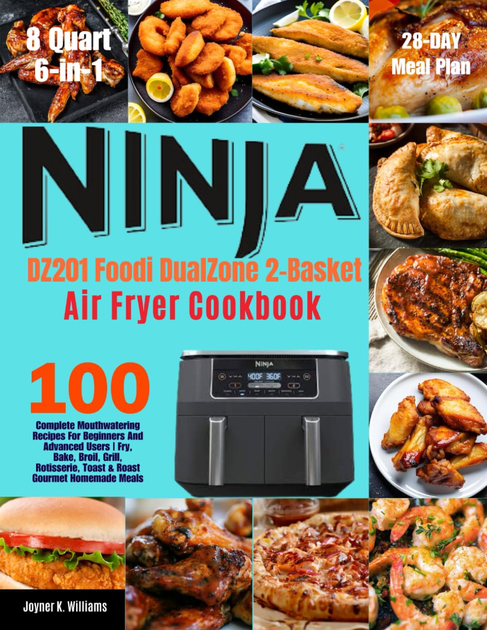Ninja DZ201 Foodi 8 Quart 6-in-1 DualZone 2-Basket Air Fryer Cookbook: 100 Complete Mouthwatering Recipes For Beginners And Advanced Users | Fry, ... Homemade Meals | With 28-Day Meal Plan.