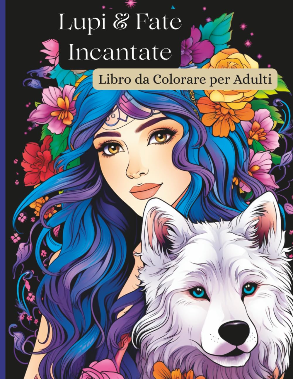 Libro da Colorare per Adulti: 50 illustrazioni dettagliate con lupi mistici e fate magiche per rilassarsi e liberare la creatività