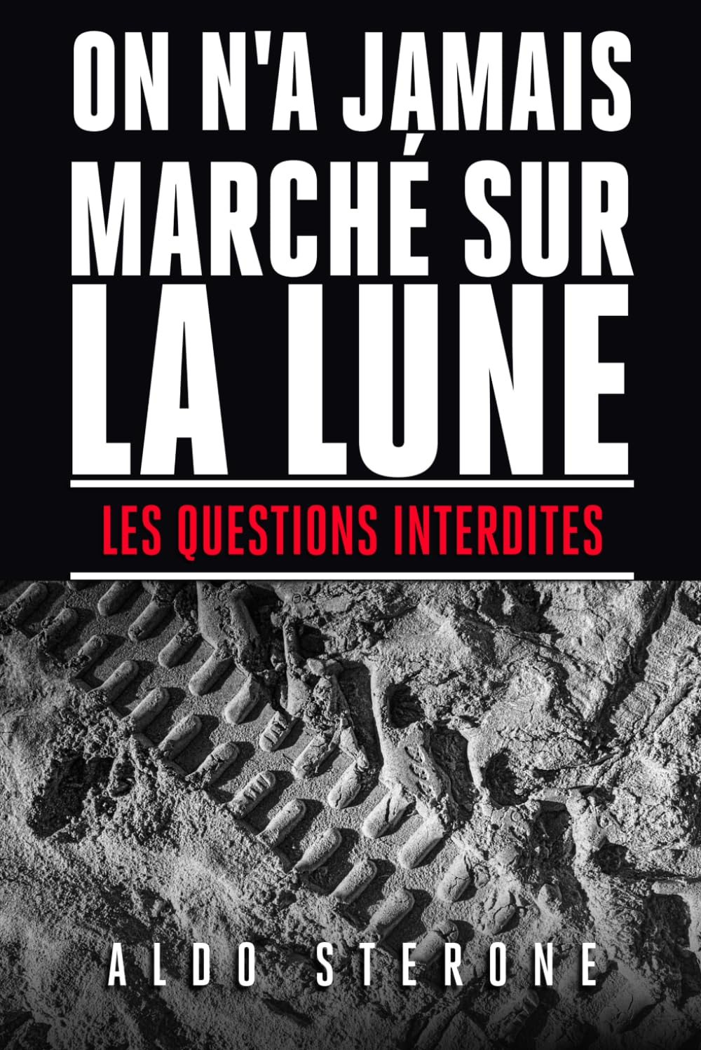ON N'A JAMAIS MARCHE SUR LA LUNE: LES QUESTIONS INTERDITES