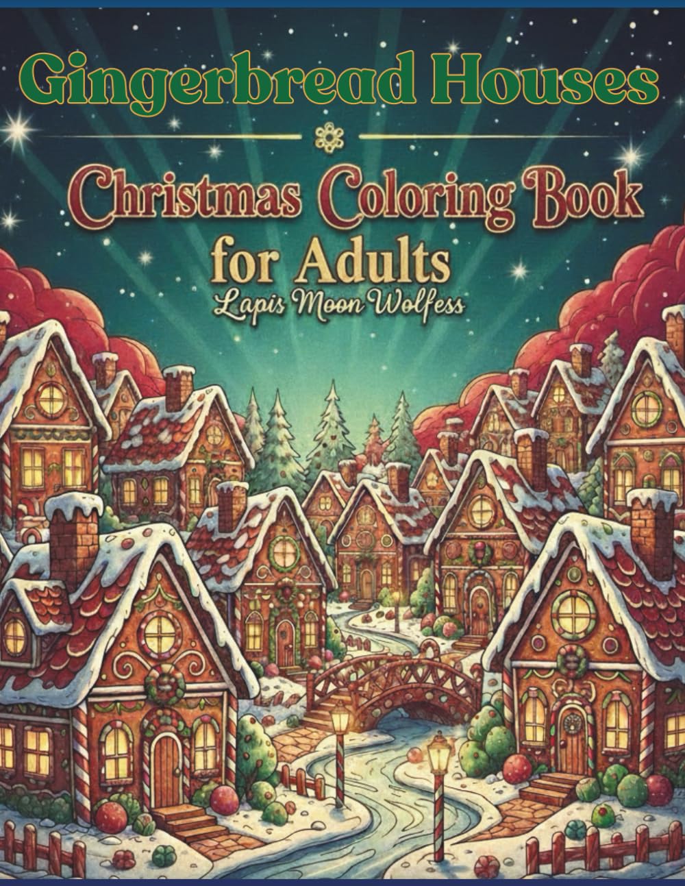 Gingerbread Houses Christmas Coloring Book for Adults: Intricate Holiday Designs, Cozy Winter Scenes, Candy & Festive Fun for Relaxation, Stress Relief, and Creative Enjoyment