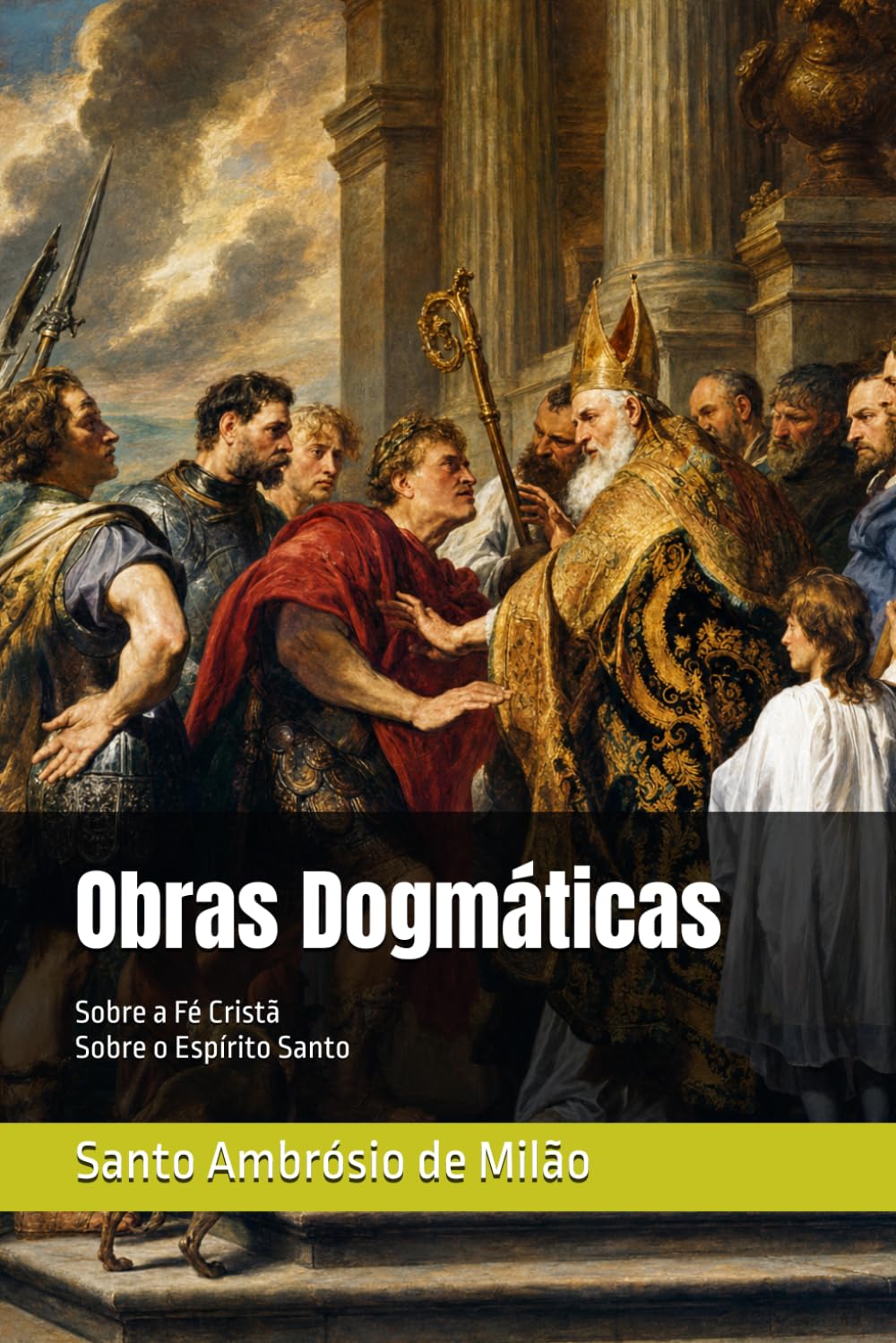 AMBRÓSIO DE MILÃO - Obras Dogmáticas: Sobre a Fé Cristã ; Sobre o Espírito Santo (Clássicos dos Doutores da Igreja)