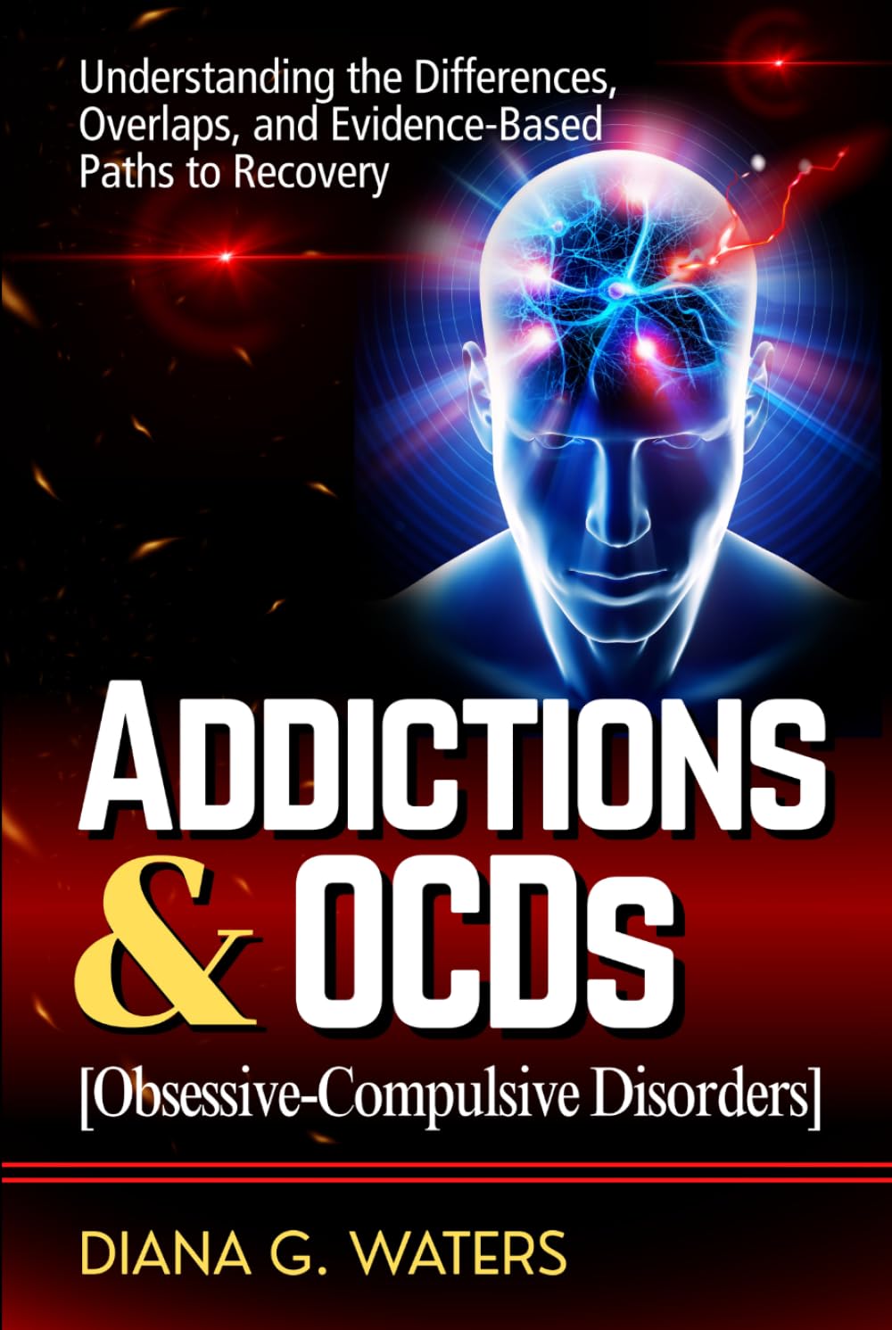 Addictions & OCDs (Obsessive-Compulsive Disorders): Understanding the Differences, Overlaps, and Evidence-Based Paths to Recovery (Addiction Recovery Series (New Editions))