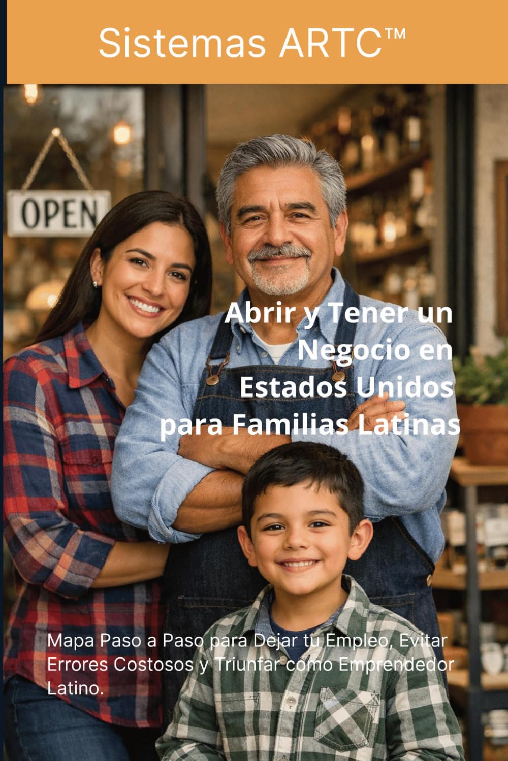 Abrir y Tener un Negocio en Estados Unidos para Familias Latinas: Mapa Paso a Paso para Dejar tu Empleo, Evitar Errores Costosos y Triunfar como Emprendedor Latino.