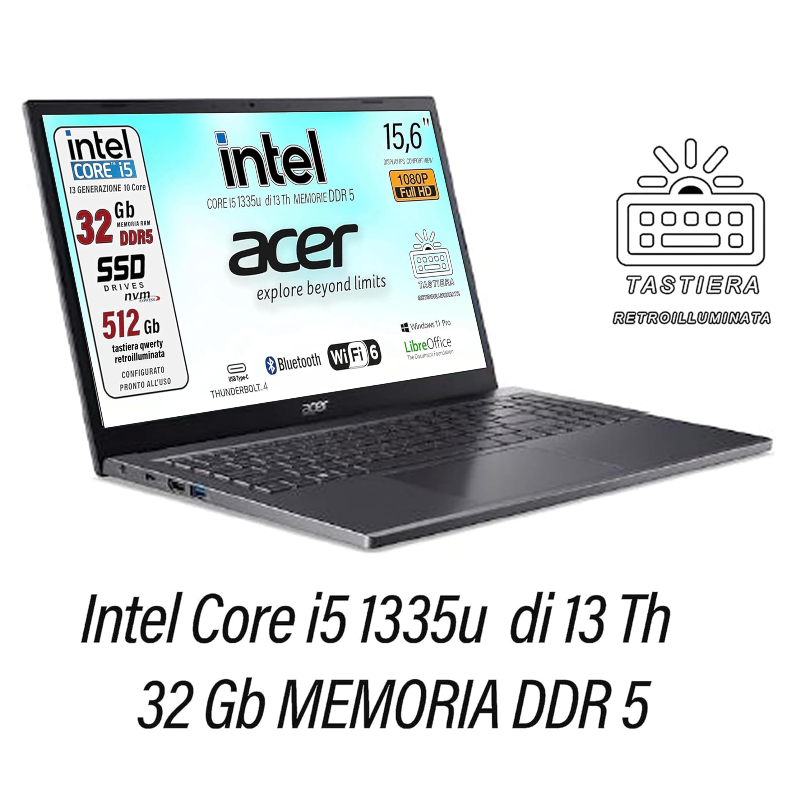 Acer, Pc portatile notebook, Core i5 13Th 10 Core, fino a 4,6 Ghz, Ram 32 Gb DDR5, SSD PCI 512 Gb, Display 15,6" FHD, Win 11 Pro, Tastiera retroilluminata, Preconfigurato, garanzia Italia