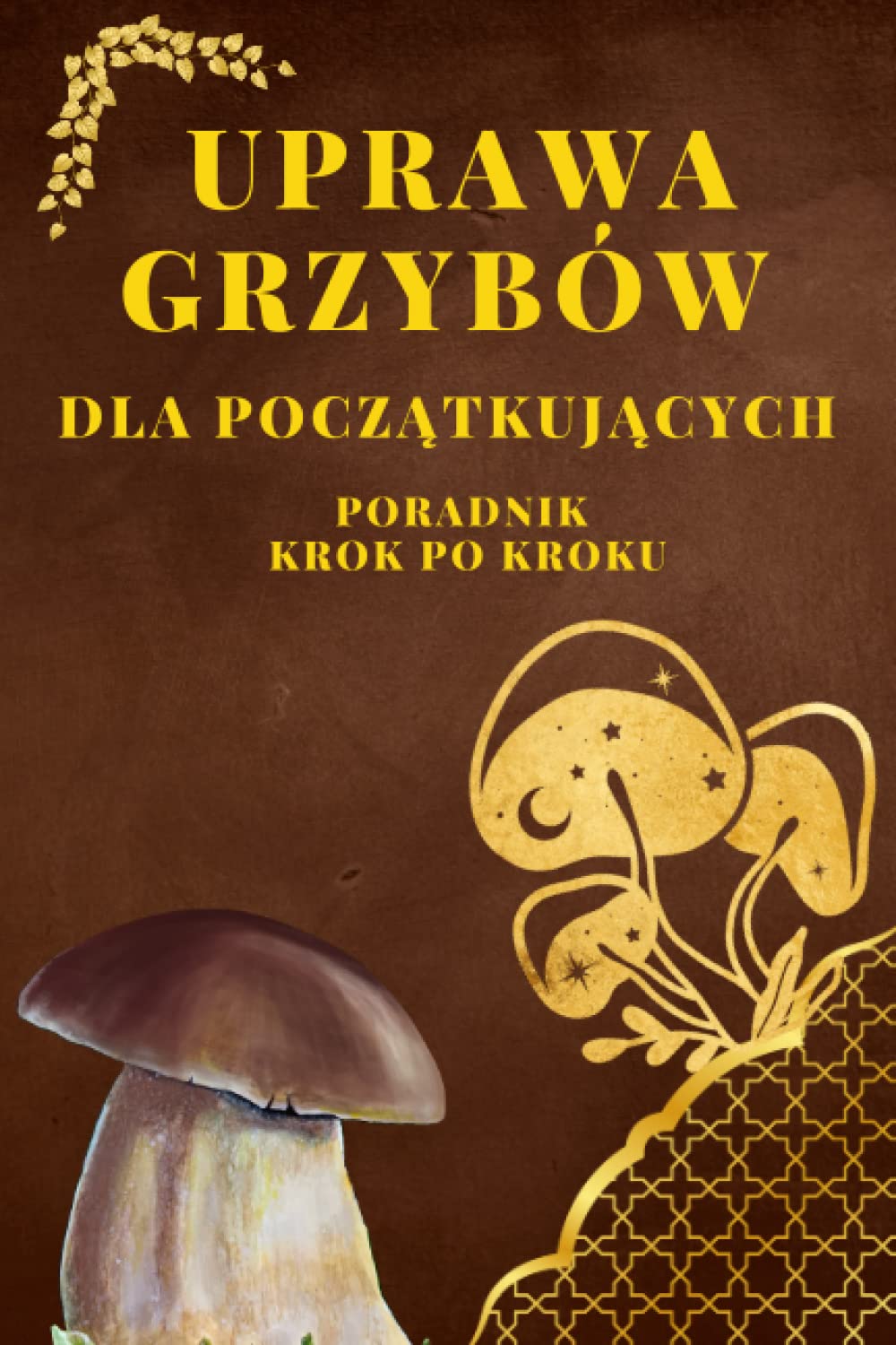 Uprawa Grzybów Dla Początkujących: Poradnik Krok po Kroku