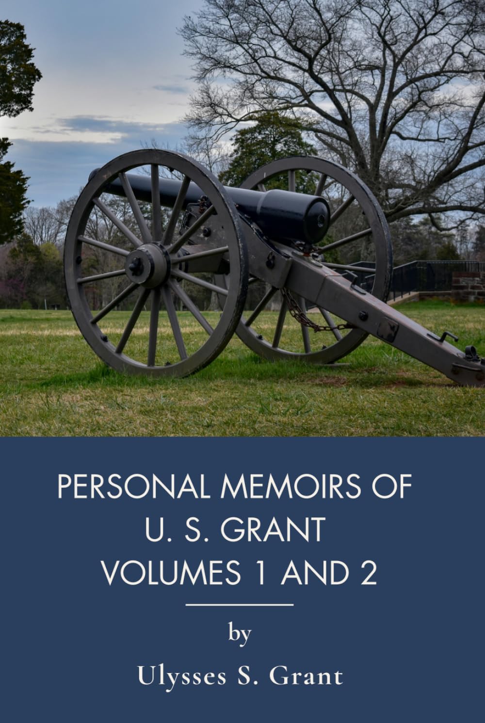 Personal Memoirs of U. S. Grant Volumes 1 and 2: Complete Civil War Memoir of Union General (Annotated)