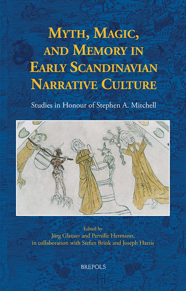 Myth, Magic, and Memory in Early Scandinavian Narrative Culture: Studies in Honour of Stephen A. Mitchell: 11 (ACTA Scandinavica)