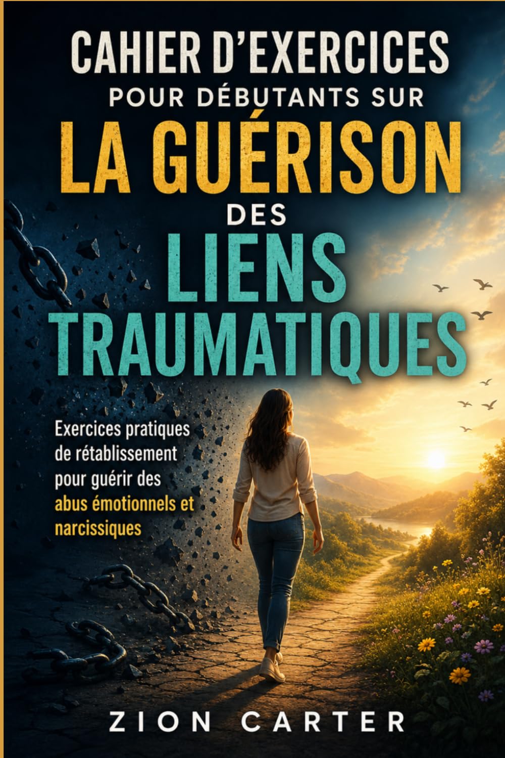 Cahier d'exercices pour débutants sur la guérison des liens traumatiques: Exercices pratiques de rétablissement pour guérir des abus émotionnels et narcissiques