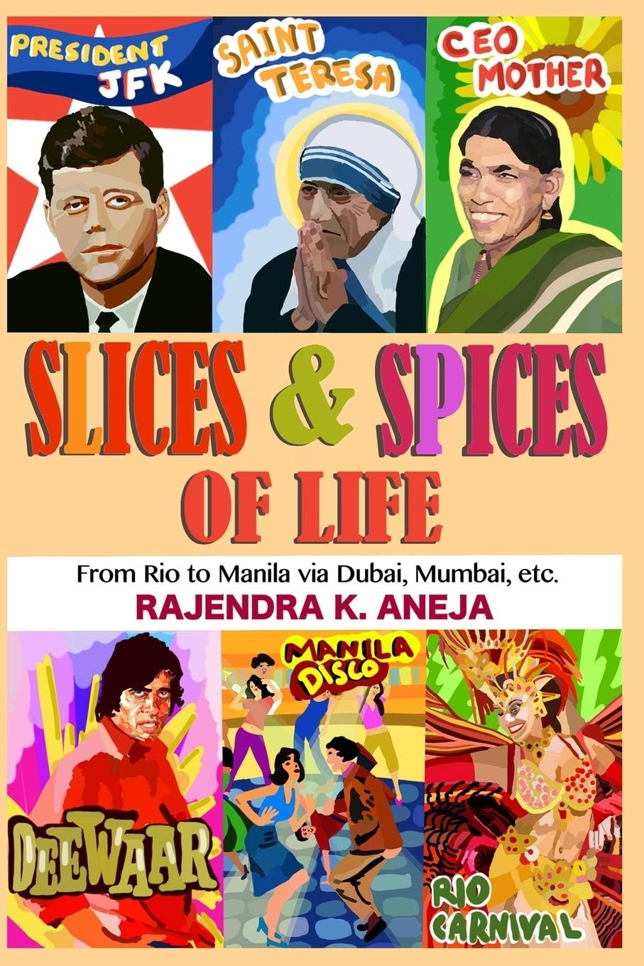 Slices And Spices Of Life: From Rio To Manila Via Dubai, Mumbai, Etc.