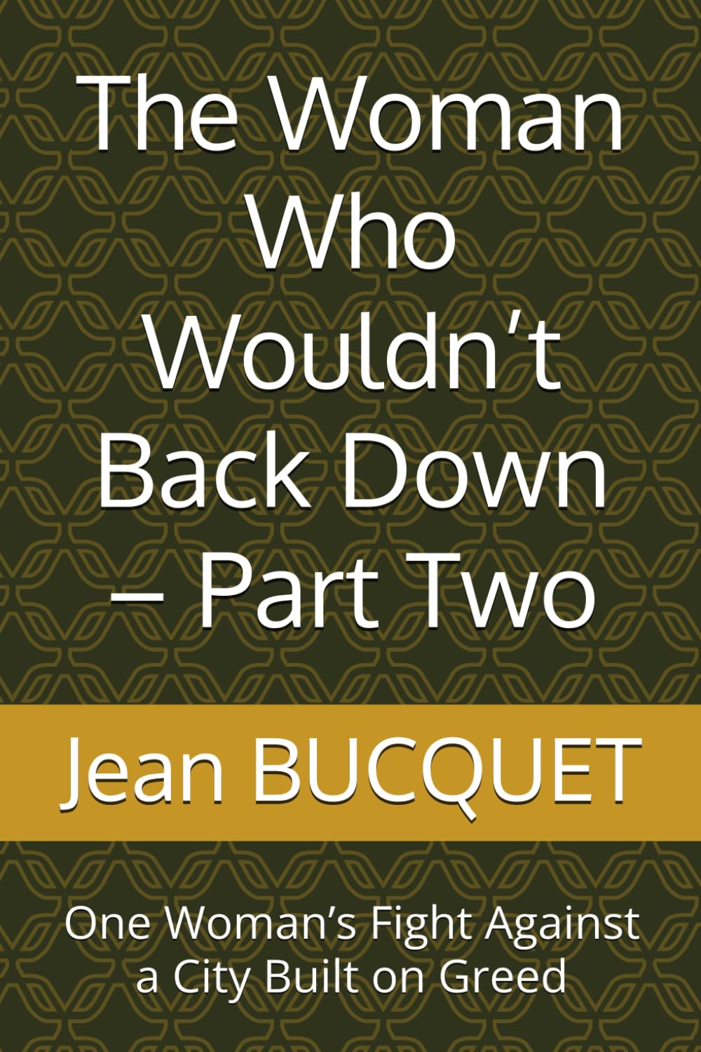 The Woman Who Wouldn’t Back Down – Part Two: One Woman’s Fight Against a City Built on Greed